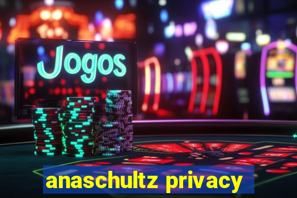 anaschultz privacy