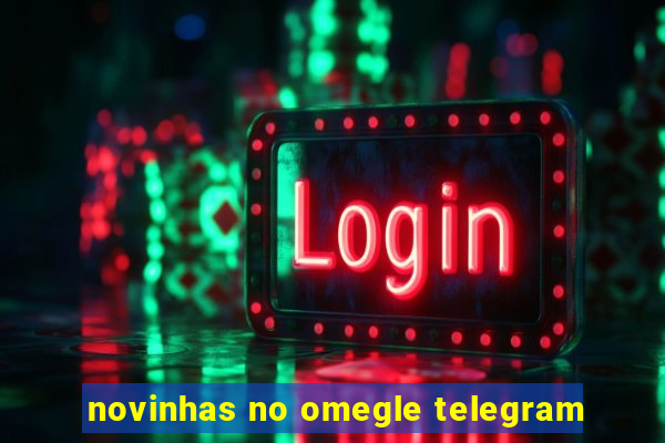 novinhas no omegle telegram