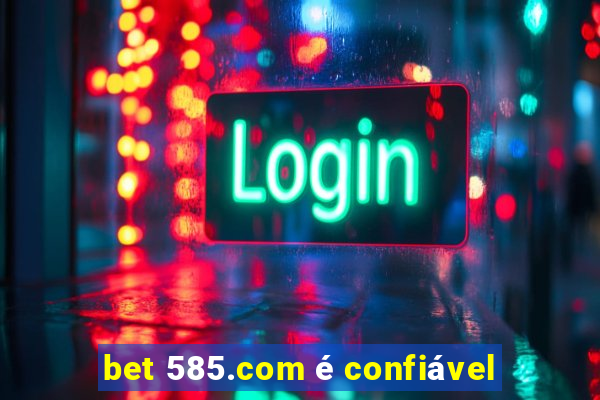 bet 585.com é confiável