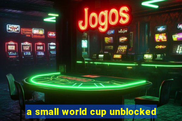 a small world cup unblocked