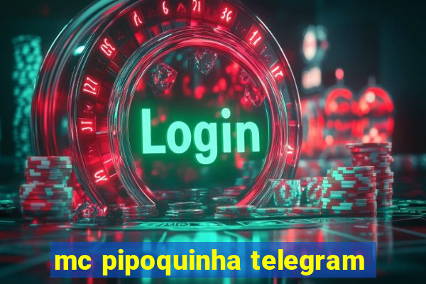 mc pipoquinha telegram