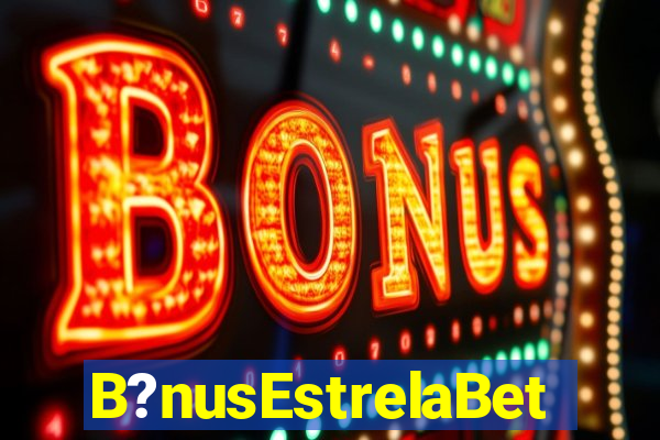 B?nusEstrelaBet