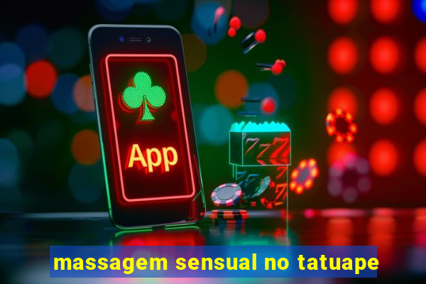 massagem sensual no tatuape