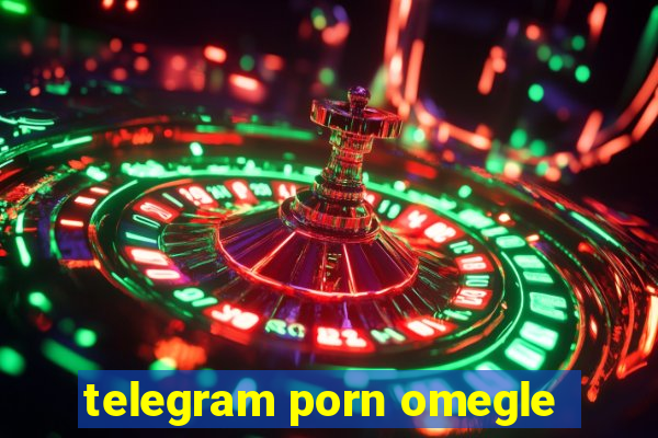 telegram porn omegle