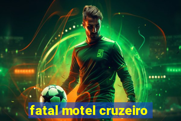 fatal motel cruzeiro