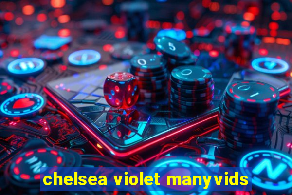 chelsea violet manyvids