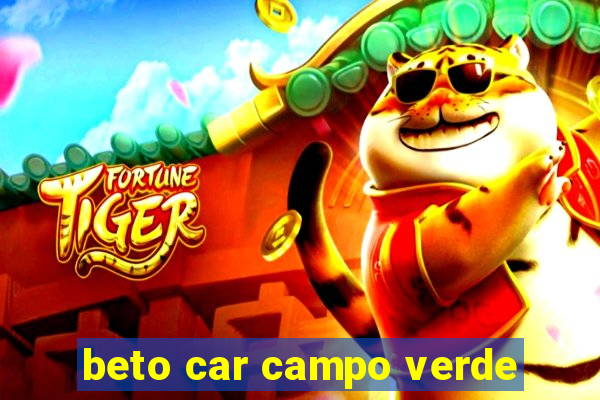 beto car campo verde