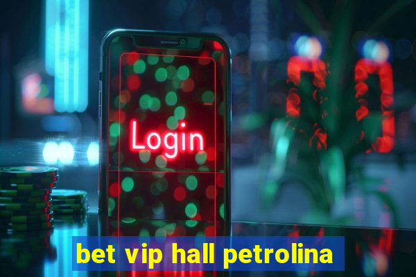 bet vip hall petrolina