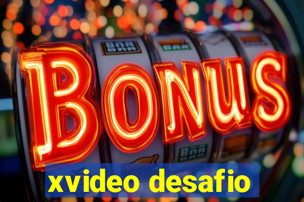 xvideo desafio