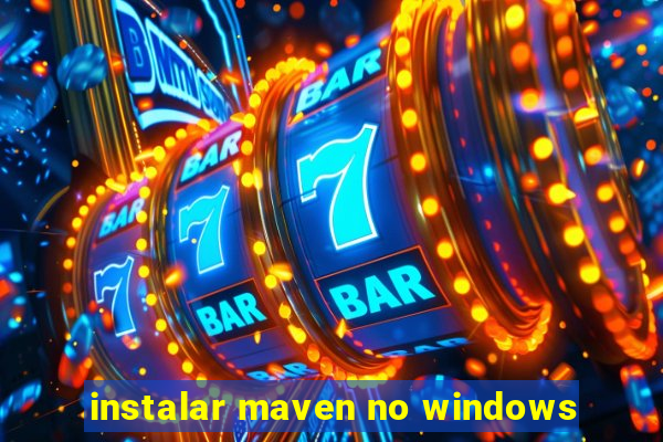 instalar maven no windows