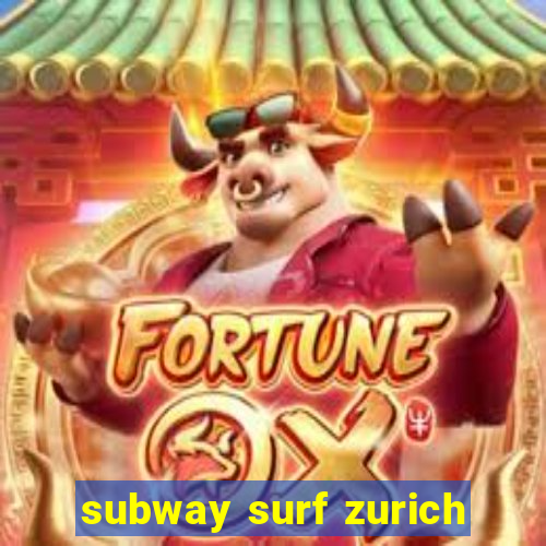 subway surf zurich