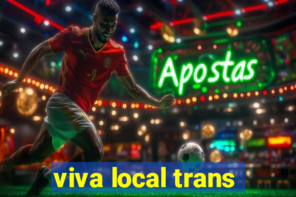 viva local trans