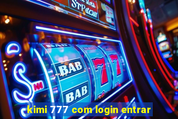 kimi 777 com login entrar