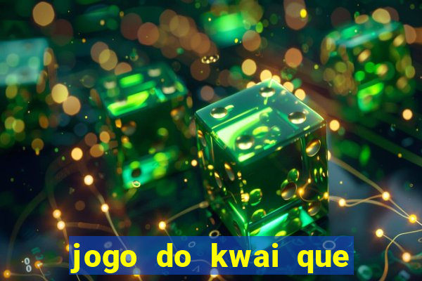 jogo do kwai que ganha dinheiro