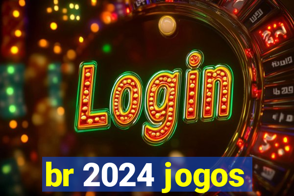 br 2024 jogos