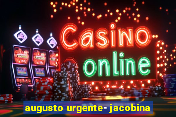 augusto urgente- jacobina