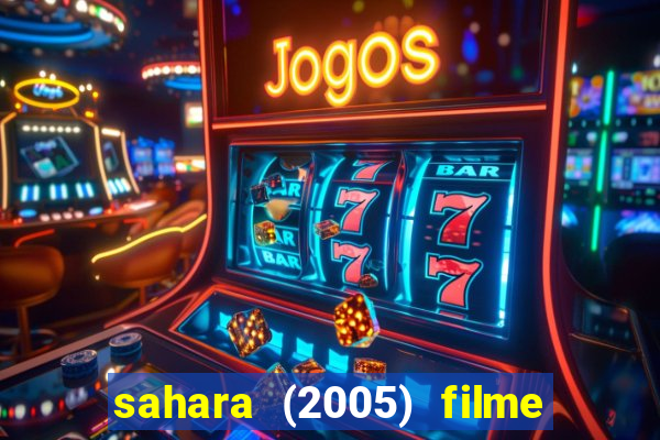 sahara (2005) filme completo dublado