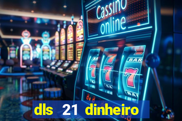 dls 21 dinheiro infinito download