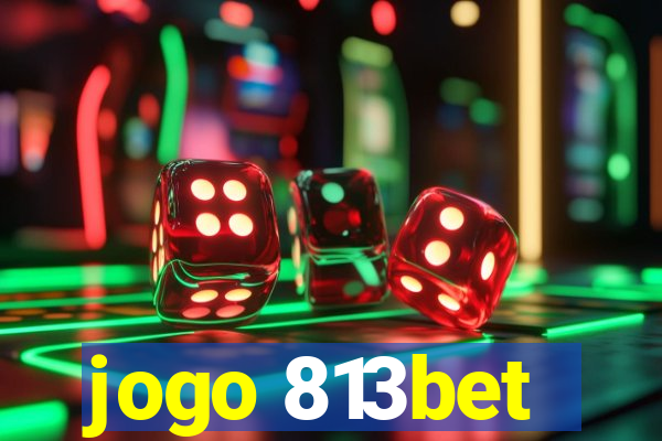 jogo 813bet