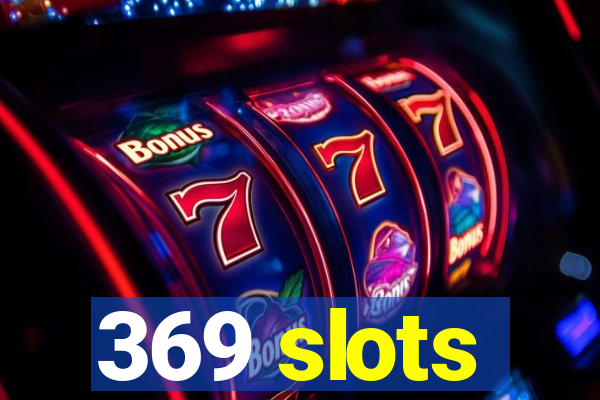 369 slots