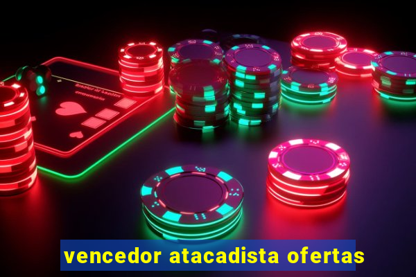 vencedor atacadista ofertas