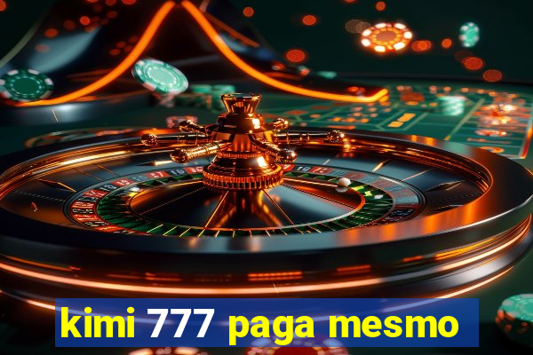 kimi 777 paga mesmo