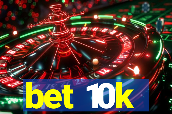 bet 10k