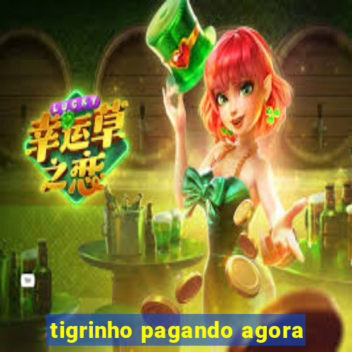 tigrinho pagando agora