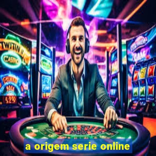 a origem serie online