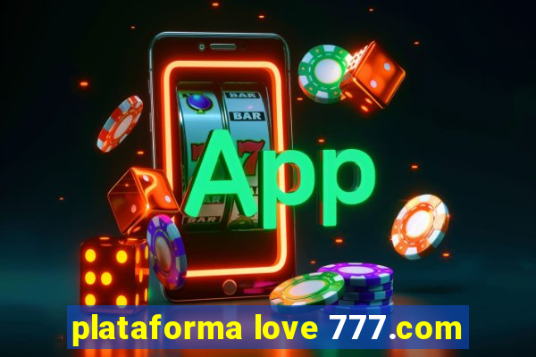 plataforma love 777.com