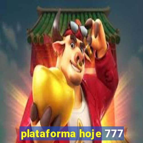 plataforma hoje 777