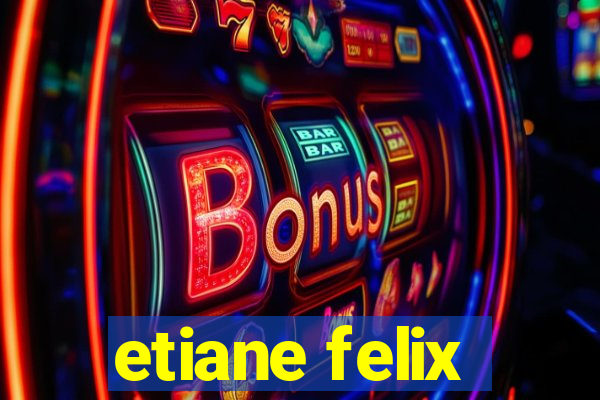 etiane felix