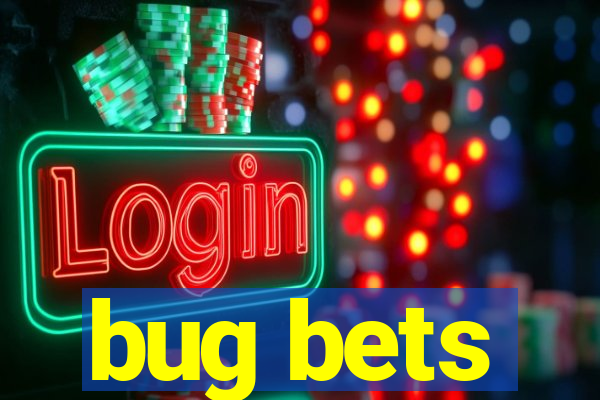 bug bets