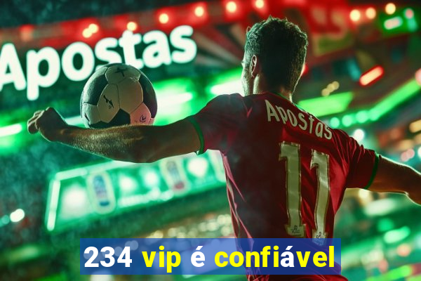 234 vip é confiável