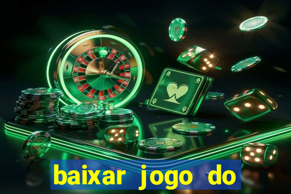 baixar jogo do tigrinho para ganhar dinheiro