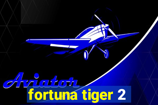 fortuna tiger 2