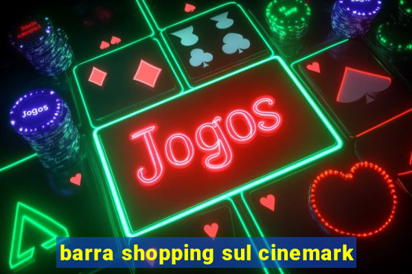 barra shopping sul cinemark