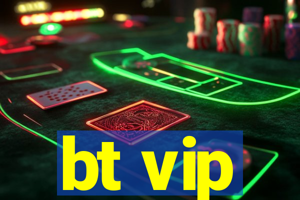 bt vip