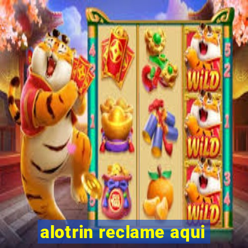 alotrin reclame aqui