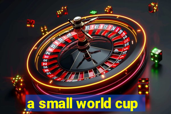 a small world cup