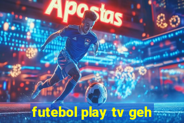 futebol play tv geh