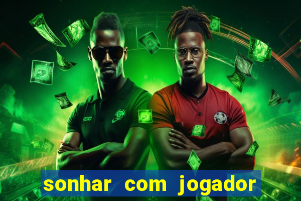 sonhar com jogador de futebol famoso