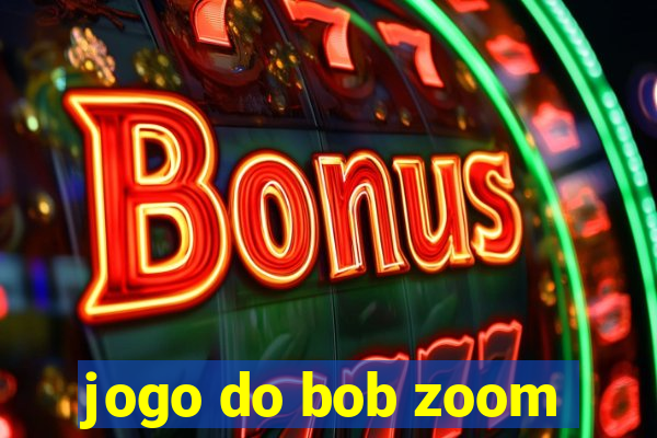 jogo do bob zoom