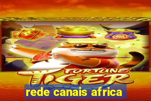 rede canais africa