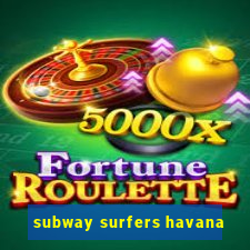 subway surfers havana