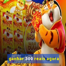 ganhar 300 reais agora