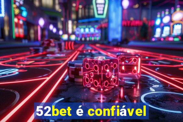 52bet é confiável