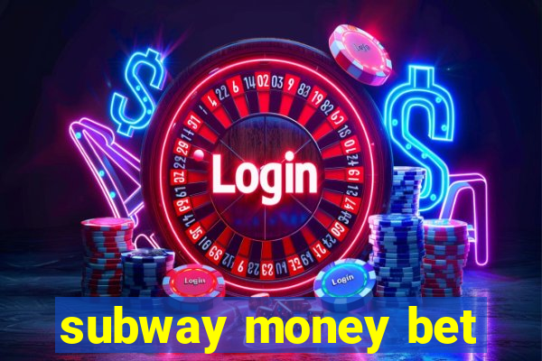 subway money bet