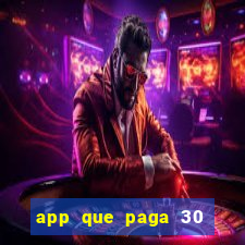 app que paga 30 reais para se cadastrar