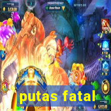 putas fatal